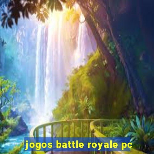 jogos battle royale pc